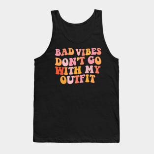 Bad vibes don't go with my outfit Tank Top